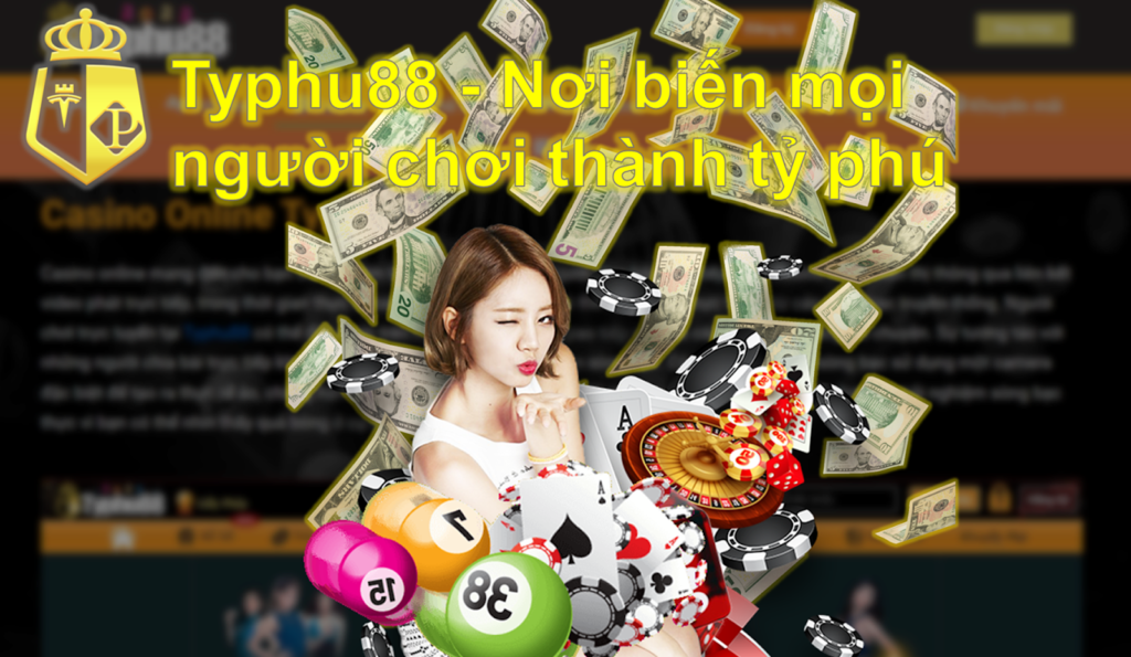 Nhà cái Typhu88 - Biến người chơi thành tỷ phú thực thụ